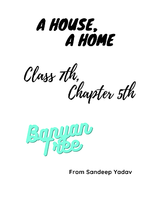 A House A Home | Class 7 Chapter 5| Banyan Tree