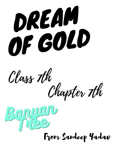 Dream of Gold | Class 7th Chapter 7th| Banyan Tree